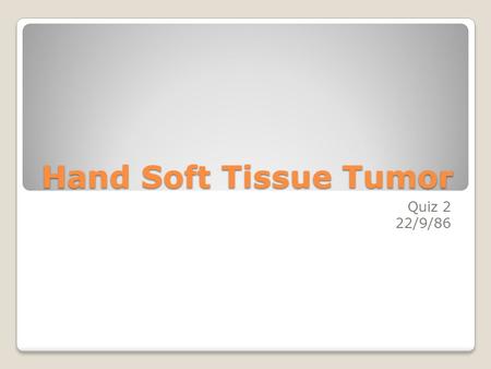 Hand Soft Tissue Tumor Quiz 2 22/9/86. 13 y old girl complained from CTS like symptoms and a soft tissue mass in the anterior surface of the wrist.