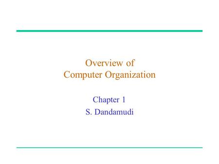 Overview of Computer Organization Chapter 1 S. Dandamudi.