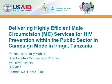 Delivering Highly Efficient Male Circumcision (MC) Services for HIV Prevention within the Public Sector in Campaign Mode in Iringa, Tanzania Presented.