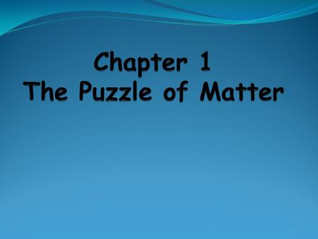 Chemistry - investigates and explains: structure and properties/behavior of matter Matter = anything that takes up space and has mass = everything around.