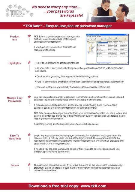 “TK8 Safe” – Easy-to-use, secure password manager Download a free trial copy: www.tk8.com Product Info Highlights TK8 Safe is a perfect password manager.