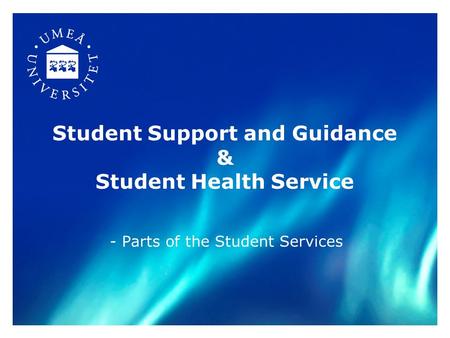 Student Support and Guidance & Student Health Service - Parts of the Student Services.