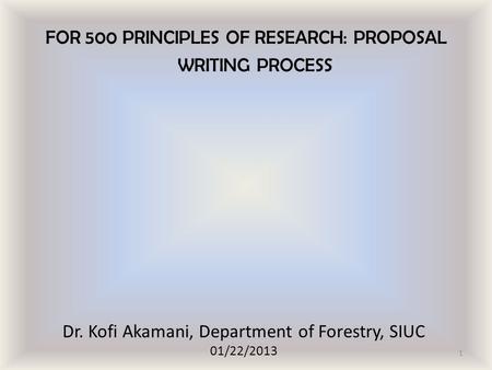 FOR 500 PRINCIPLES OF RESEARCH: PROPOSAL WRITING PROCESS