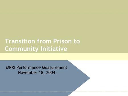 Transition from Prison to Community Initiative Abt Associates and National Institute of Corrections Transition from Prison to Community Initiative MPRI.