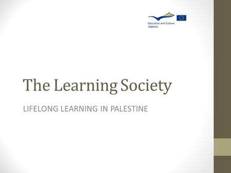 The Learning Society LIFELONG LEARNING IN PALESTINE.