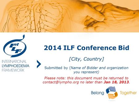 2014 ILF Conference Bid [City, Country] Submitted by (Name of Bidder and organization you represent) Please note: this document must be returned to