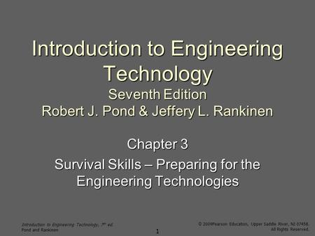 Introduction to Engineering Technology, 7 th ed. Pond and Rankinen © 2009Pearson Education, Upper Saddle River, NJ 07458. All Rights Reserved. 1 Introduction.