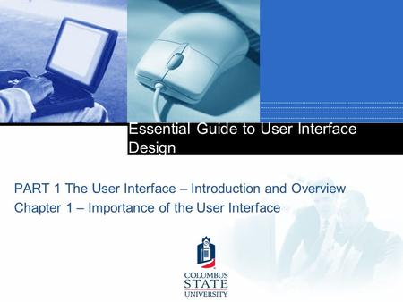 Essential Guide to User Interface Design PART 1 The User Interface – Introduction and Overview Chapter 1 – Importance of the User Interface.