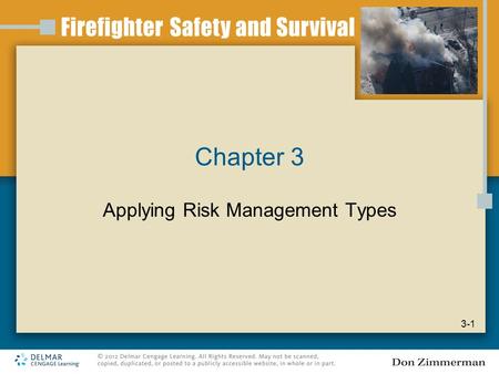 Chapter 3 Applying Risk Management Types 3-1. Introduction Dynamic changes can occur during an emergency Constant stress on emergency responders at an.