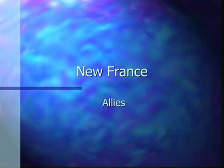 New France Allies. n Champlain allied himself with the Native Peoples because he needed help with the fur trade, exploration, and survival skills.