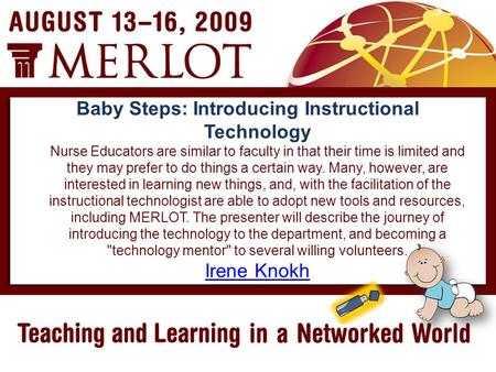 Baby Steps: Introducing Instructional Technology Nurse Educators are similar to faculty in that their time is limited and they may prefer to do things.