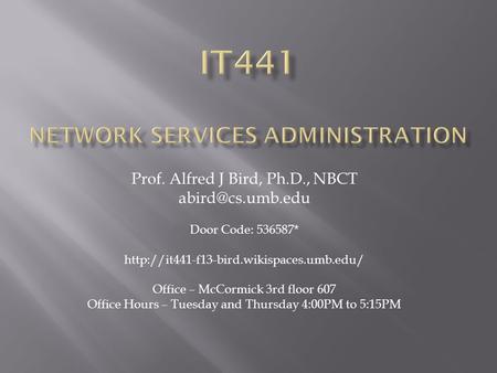 Prof. Alfred J Bird, Ph.D., NBCT Door Code: 536587*  Office – McCormick 3rd floor 607 Office.