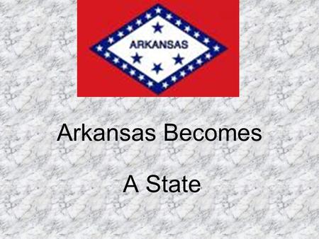 Arkansas Becomes A State.