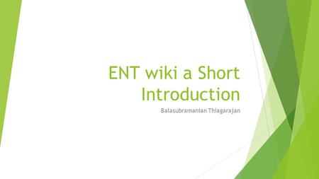 ENT wiki a Short Introduction Balasubramanian Thiagarajan.