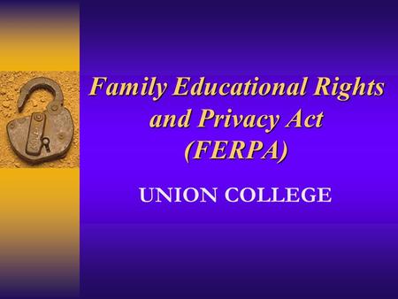 Family Educational Rights and Privacy Act (FERPA) UNION COLLEGE.