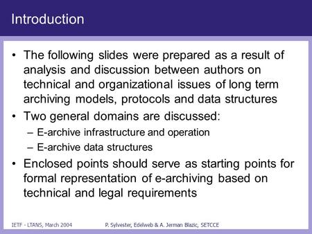 IETF - LTANS, March 2004P. Sylvester, Edelweb & A. Jerman Blazic, SETCCE Introduction The following slides were prepared as a result of analysis and discussion.