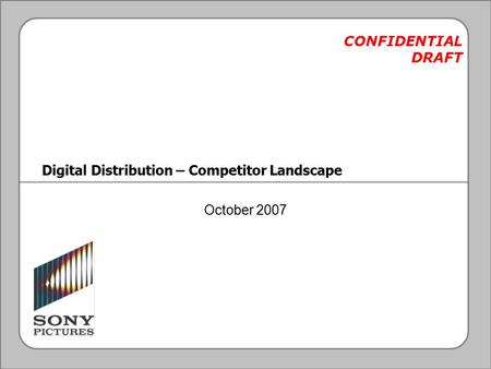 Digital Distribution – Competitor Landscape October 2007 CONFIDENTIAL DRAFT.