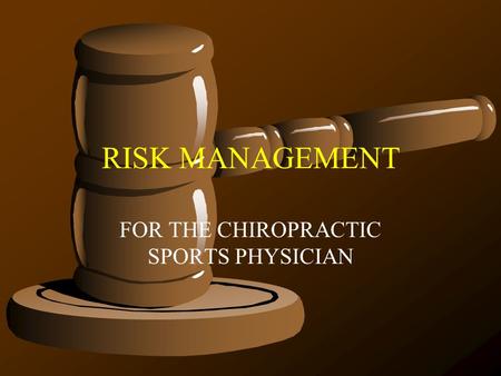 RISK MANAGEMENT FOR THE CHIROPRACTIC SPORTS PHYSICIAN.