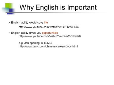 English ability would save life English ability gives you opportunities  e.g. Job opening in TSMC