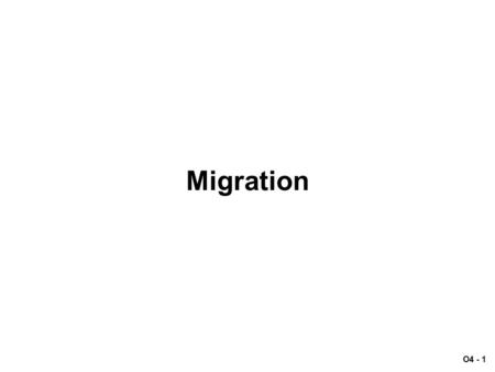 O4 - 1 Migration. O4 - 2 Scenario: Migration Summer, 2003 – Italy has been taking a very tough posture on illegal immigration. Many of its illegal immigrants.