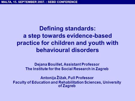 Defining standards: a step towards evidence-based practice for children and youth with behavioural disorders Dejana Bouillet, Assistant Professor The Institute.