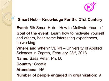 Event: 5th Smart Hub – How to Motivate Yourself Goal of the event: Learn how to motivate yourself and others, hear some interesting experiences, networking.