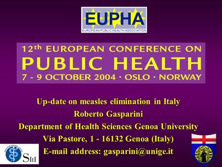 Up-date on measles elimination in Italy Roberto Gasparini Department of Health Sciences Genoa University Via Pastore, 1 - 16132 Genoa (Italy) E-mail address: