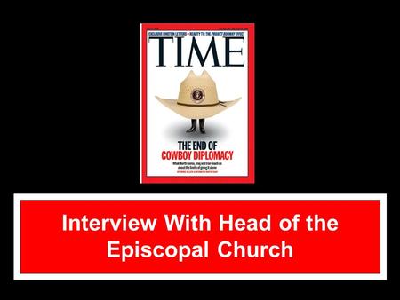 Interview With Head of the Episcopal Church. Katharine Jefferts Schori Elected the 26 th Presiding Bishop on June 18, 2006 Consecrated at the National.