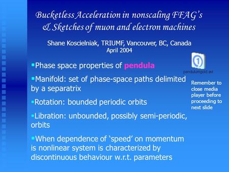 Bucketless Acceleration in nonscaling FFAG’s & Sketches of muon and electron machines Shane Koscielniak, TRIUMF, Vancouver, BC, Canada April 2004  Phase.