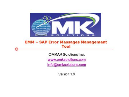 EMM – SAP Error Messages Management Tool OMKAR Solutions Inc.  Version 1.0.