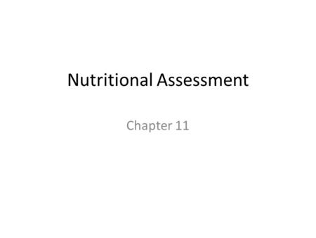 Nutritional Assessment Chapter 11. Slide 11-2 Defining Nutritional Status Optimal nutritional status Undernutrition Overnutrition Nutritional requirements.