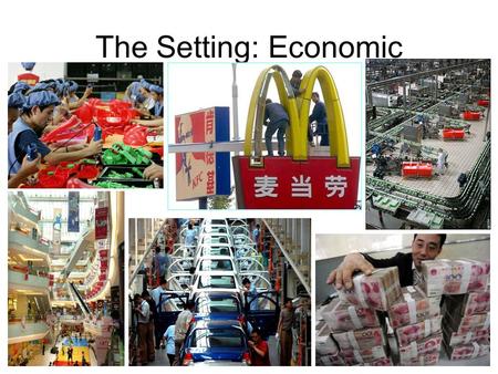 The Setting: Economic. Mythbusters Trivia China’s currency is the…? a) Yen b) Renminbi c) Yuan d) Both b and c.