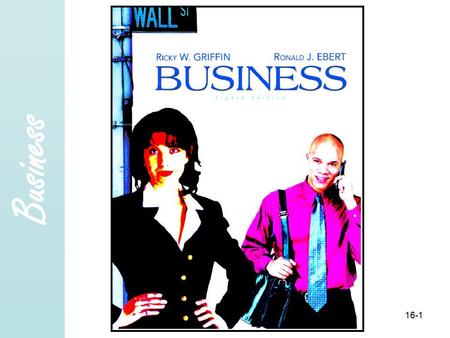 Business Copyright 2005 Prentice- Hall, Inc. 16-1.