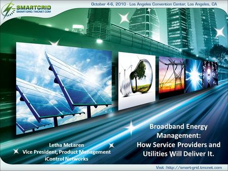 Broadband Energy Management: How Service Providers and Utilities Will Deliver It. Letha McLaren Vice President, Product Management iControl Networks.