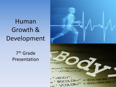 Human Growth & Development 7 th Grade Presentation.