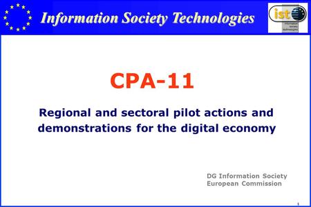 1 CPA-11 Regional and sectoral pilot actions and demonstrations for the digital economy DG Information Society European Commission Information Society.