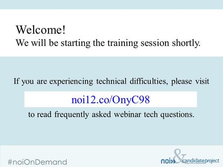 & #noiOnDemand If you are experiencing technical difficulties, please visit www.CandidateProject.org/help www.CandidateProject.org/help to read frequently.