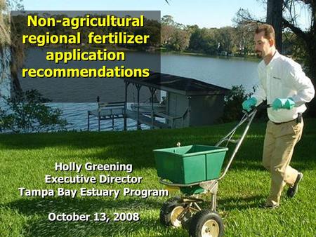 Holly Greening Executive Director Tampa Bay Estuary Program October 13, 2008 Holly Greening Executive Director Tampa Bay Estuary Program October 13, 2008.