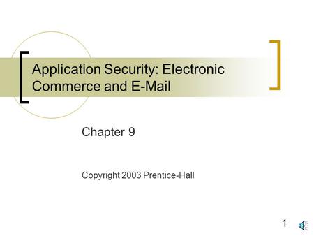 1 Application Security: Electronic Commerce and E-Mail Chapter 9 Copyright 2003 Prentice-Hall.