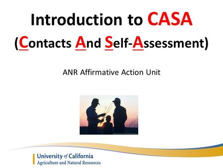 Introduction to CASA ( C ontacts A nd S elf- A ssessment ) ANR Affirmative Action Unit.