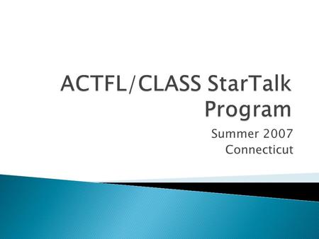 Summer 2007 Connecticut.  Marty Abbott, ACTFL Director of Education  Carol Chen-Lin, Director of Choate Rosemary Hall Program  Janice Dowd, Project.