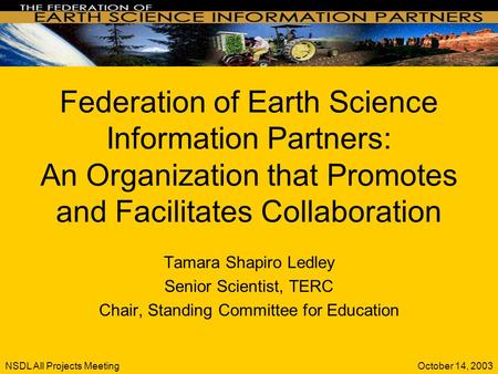 October 14, 2003NSDL All Projects Meeting Federation of Earth Science Information Partners: An Organization that Promotes and Facilitates Collaboration.