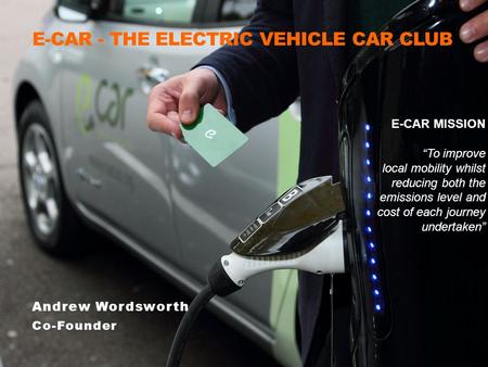 1 E-CAR MISSION “To improve local mobility whilst reducing both the emissions level and cost of each journey undertaken” E-CAR - THE ELECTRIC VEHICLE CAR.