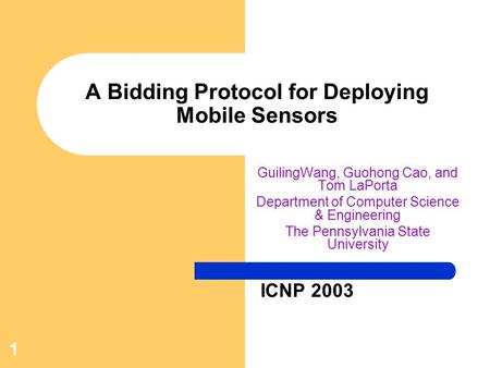 1 A Bidding Protocol for Deploying Mobile Sensors GuilingWang, Guohong Cao, and Tom LaPorta Department of Computer Science & Engineering The Pennsylvania.