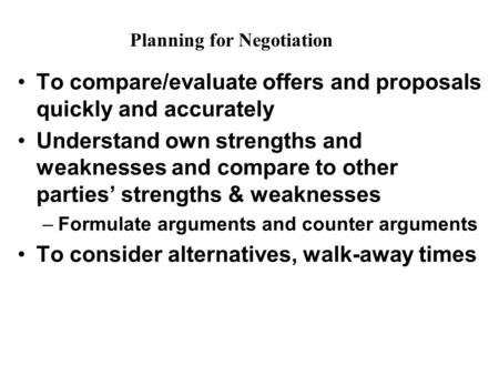 To compare/evaluate offers and proposals quickly and accurately Understand own strengths and weaknesses and compare to other parties’ strengths & weaknesses.