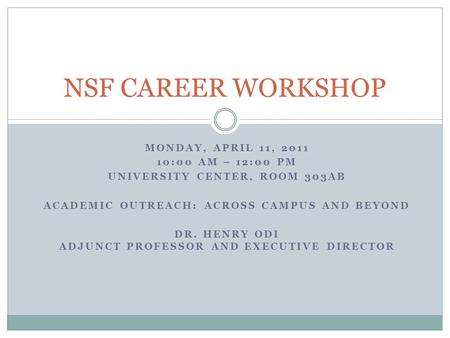 MONDAY, APRIL 11, 2011 10:00 AM – 12:00 PM UNIVERSITY CENTER, ROOM 303AB ACADEMIC OUTREACH: ACROSS CAMPUS AND BEYOND DR. HENRY ODI ADJUNCT PROFESSOR AND.