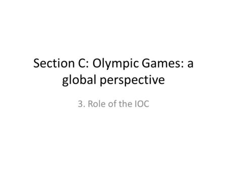 Section C: Olympic Games: a global perspective 3. Role of the IOC.