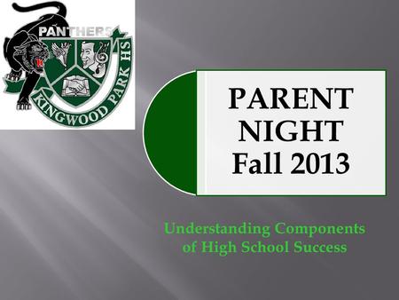 Understanding Components of High School Success PARENT NIGHT Fall 2013.