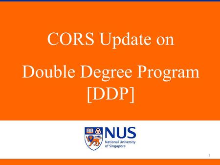 Double Degree Programme [DDP] 1 CORS Update on Double Degree Program [DDP]