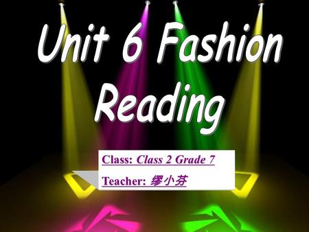 Class: Class 2 Grade 7 Teacher: 缪小芬 Toady, there are many teachers in our classroom. Don’t be nervous （紧张）. I will give you a surprise( 惊喜 ) ， next please.